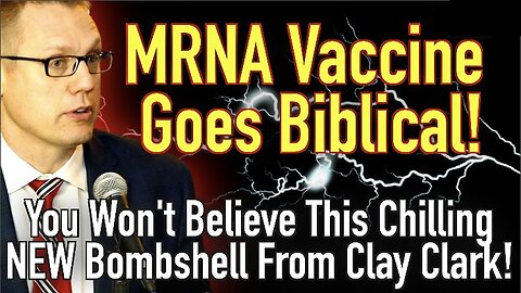 MRNA Vaccine Goes Biblical! You Won’t Believe This Chilling Bombshell From Clay Clark 1/18/24..