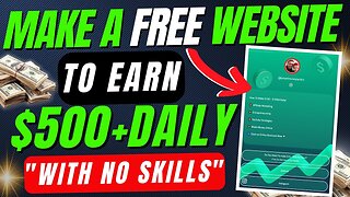 How To Make A Website For Free That Helps You Earn $500+ Daily