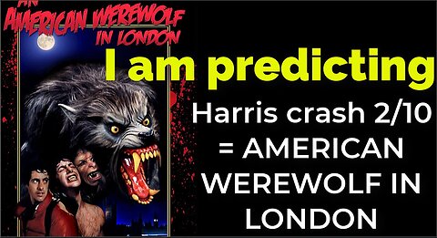 I am predicting- Harris' plane will crash Feb 10 = AN AMERICAN WEREWOLF IN LONDON PROPHECY