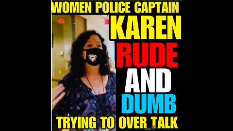 WOMEN POLICE CAPTAIN KAREN RUDE, LOUD AND DISRESPECTFUL!