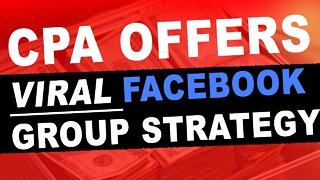 CPA Offers With Free Traffic (Viral Facebook Group Strategy)