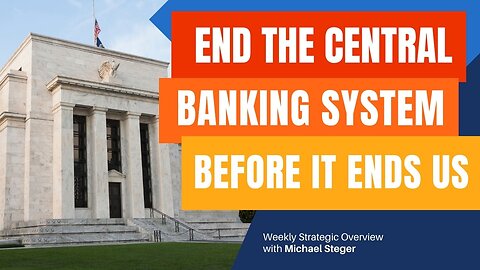 End the Central Banking System Before It Ends Us