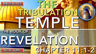 REVELATION 11:1-2 | THE TRIBULATION TEMPLE | THE THIRD TEMPLE | JEWISH TEMPLE | BIBLE BYTES W/JERRY