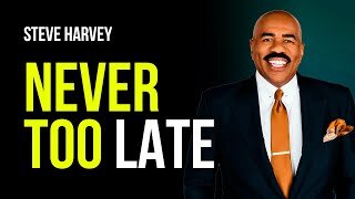 NEVER TOO LATE / Steve Harvey Motivational and Life Changing Speech