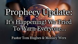 Prophecy Update: It's Happening! We Tried To Warn Everyone...