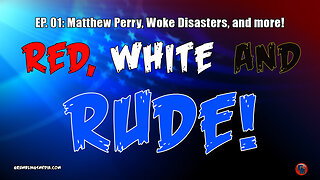 Red, White, and RUDE (Ep. 01): Matthew Perry, Woke Disasters, and More