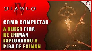 Diablo 4, Como completar a quest Pira de Eriman Explorando a Pira de Eriman | Super-Dica Pt Br