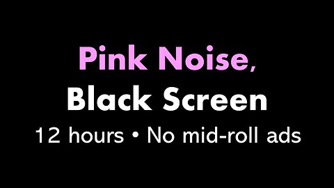 Pink Noise, Black Screen 🌸⬛ • 12 hours • No mid-roll ads