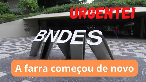 Vai começar a farra do BNDES. E já levamos calote!