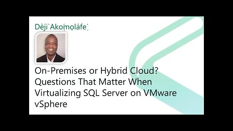 2021 Data.SQL.Saturday.LA presents: On-Prem or Hybrid? Virtualizing SQL Server on VMware vSphere