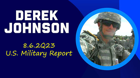 Derek Johnson Breaking 8-6-2023 ~ U.S. Military Report
