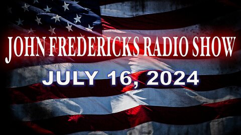 The John Fredericks Show [Live Radio & TV Show July 16, 2024
