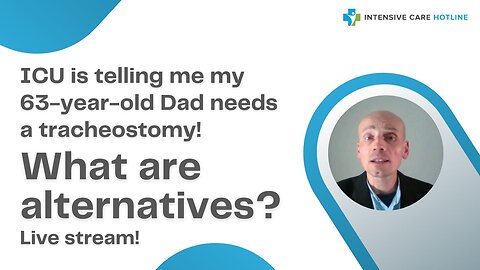 ICU is telling me my 63 year old Dad needs a tracheostomy! What are alternatives? Live stream!