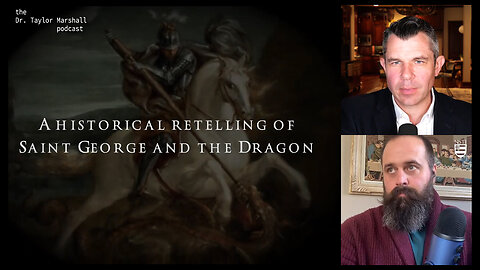 Historical Retelling of Saint George and the Dragon | Dr Taylor Marshall and Kennedy Hall