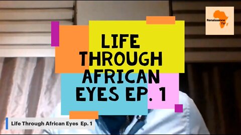 Life Through African Eyes Ep.1