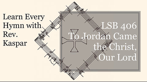 LSB 406 To Jordan Came the Christ, Our Lord ( Lutheran Service Book )