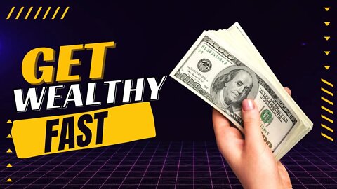 How to Become Wealthy Fast
