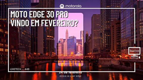 MOTOROLA EDGE 30 PRO: 24 DE FEVEREIRO NO BRASIL? - LiveTech #49