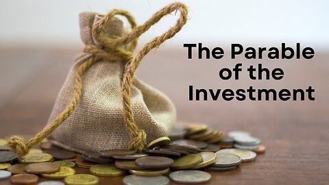 The Parable of the Investment- The King and the Minas (Luke 19:11-27)