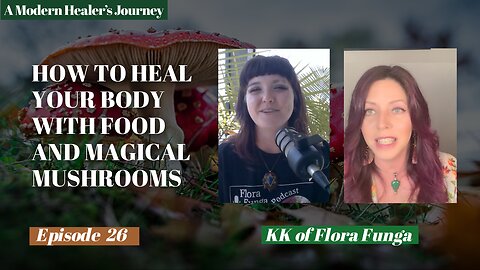 How to Heal Your Body with Food and Magical Mushrooms | A Modern Healer's Journey #26
