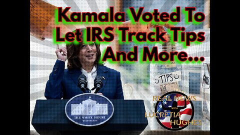 Kamala Voted To Let IRS Track Tips And More... Real News With Lucretia Hughes