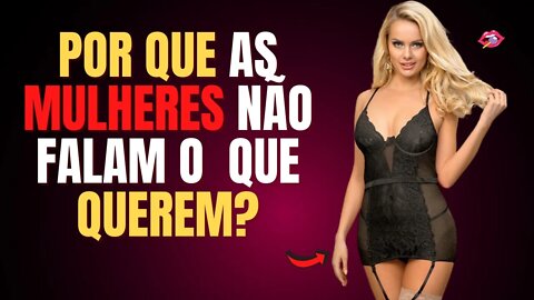 Por Que as Mulheres nos Dizem o Oposto do Que Realmente Querem?