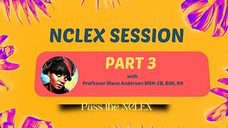 NCLEX Session Part 3 with Professor Diane Anderson APRN, MSN-ED