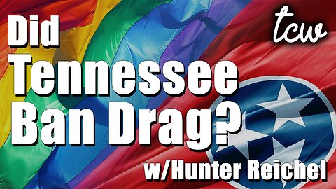 Why TN Needed to Pass the Drag and Trans Bills w/Hunter Reichel