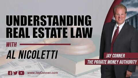 Understanding Real Estate Law With Al Nicoletti & Jay Conner, The Private Money Authority