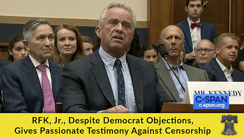 RFK, Jr., Despite Democrat Objections, Gives Passionate Testimony Against Censorship