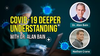 Dr. Alan Bain - A Deeper Understanding of the COVID-19 Pandemic & Its Implications