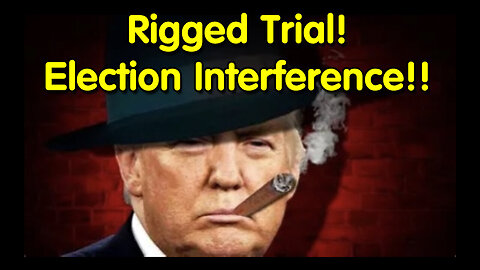 Rigged Trial! Election Interference!!