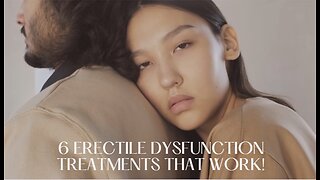 Erectile Dysfunction Treatments That Actually Work