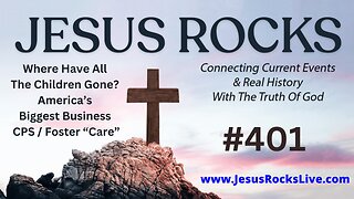 401 JESUS ROCKS: Where Have All The Children Gone? America's Biggest Business, CPS / Foster "Care" | LUCY DIGRAZIA - Episode #17