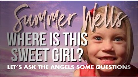 Summer Wells! Where is this Sweet Girl? Let's Ask The Angels for Some Answers