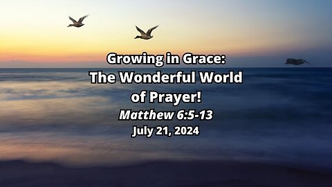 Gorwing in Grace: 2) The Wonderful World of PRayer! - Matthew 6:5-13