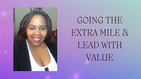 Are you going the extra mile & leading with value