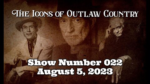The Icons of Outlaw Country - Show #022 - 8/5/23