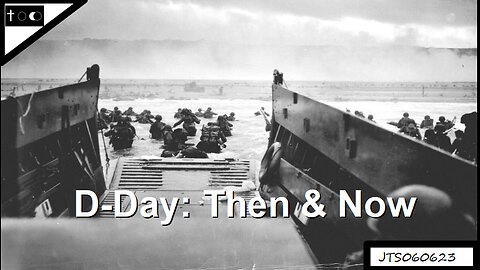 D-Day: Then & Now - JTS060623