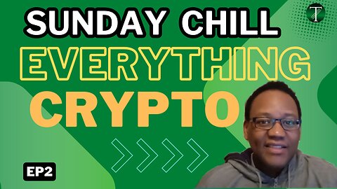 Sunday Chill Everything Crypto – EP2