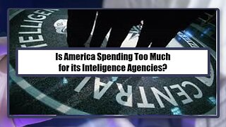 Is America Spending Too Much for its Inteligence Agencies?