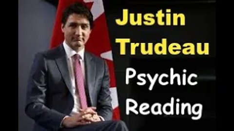 Justin Trudeau Psychic Reading