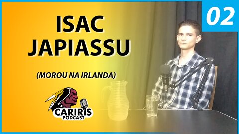 Isac Japiassu - Um Paraibano na Irlanda - Cariris PodCast (02)