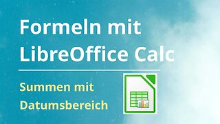 LibreOffice Calc Tutorial: Tabellen mit Summen und Datumsbereich | SummeWennS