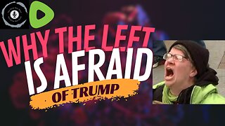 Why The Left is Afraid of Trump