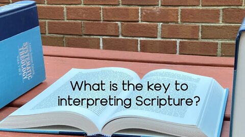 What is the key to interpreting Scripture?