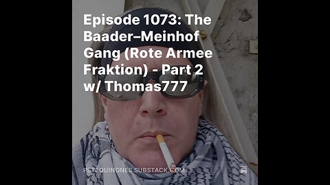 Episode 1073: The Baader–Meinhof Gang (Rote Armee Fraktion) - Part 2 w/ Thomas777