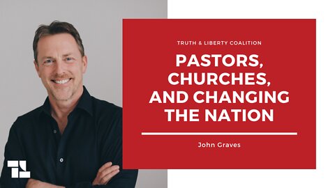 John Graves: Pastors, Churches, and Changing the Nation