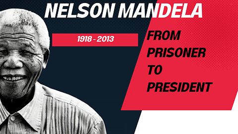 Nelson Mandela: From Prisoner to President