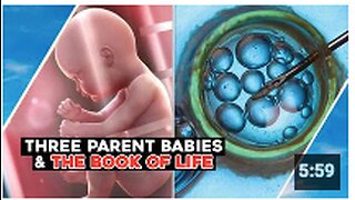 Three parent Babies & The Book Of Life